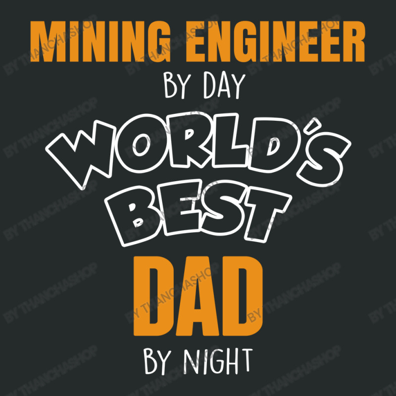 Mining Engineer By Day Worlds Best Dad By Night Fathers Day Women's Triblend Scoop T-shirt by thanchashop | Artistshot