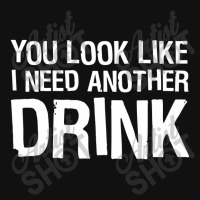 You Look Like I Need Another Drink Funny Landscape Canvas Print | Artistshot