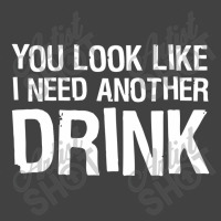 You Look Like I Need Another Drink Funny Vintage T-shirt | Artistshot