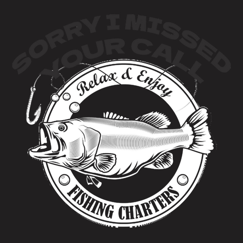 Fishing T  Shirt Sorry I Missed Your Call I Was On My Other Line T  Sh T-Shirt by eudorakreiger568 | Artistshot