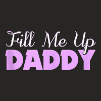 Fill Me Up Daddy Sexy Ddlg Bdsm Kinky Submissive Dominant Tank Top Ladies Fitted T-shirt | Artistshot