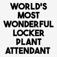 World's Most Wonderful Locker Plant Attendant T Shirt Toddler Hoodie | Artistshot