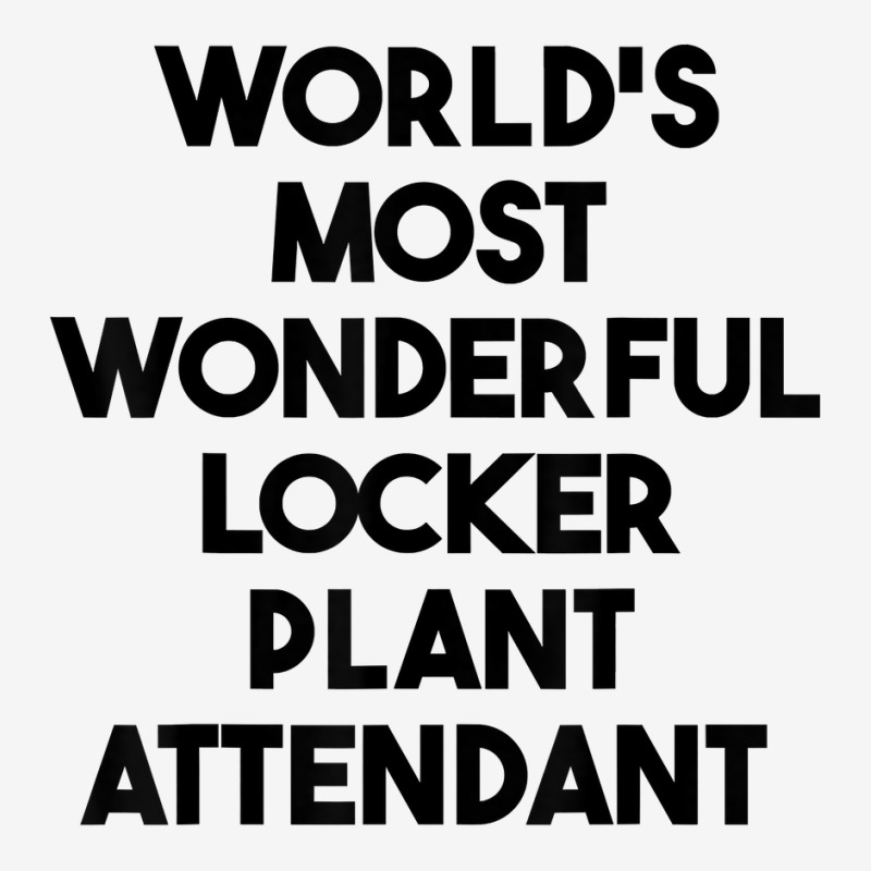 World's Most Wonderful Locker Plant Attendant T Shirt Toddler Hoodie by gswarnkab | Artistshot