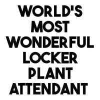 World's Most Wonderful Locker Plant Attendant T Shirt Baby Tee | Artistshot