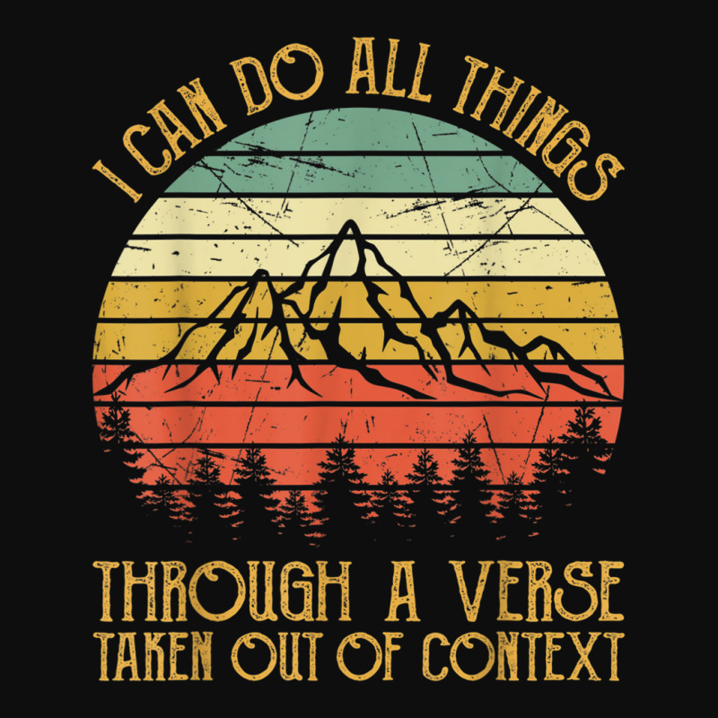 I Can Do All Things Through A Verse Taken Out Of Context Crop Top By ...