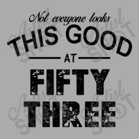 Not Everyone Looks This Good At Fifty Three T-shirt | Artistshot