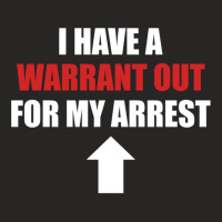 I Have A Warrant Out For My Arrest Apparel Pullover Hoodie Ladies Fitted T-shirt | Artistshot