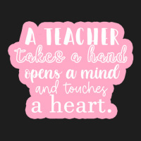 A Teacher Takes A Hand Opens A Mind And Touches A Heart Sticker Classic T-shirt | Artistshot