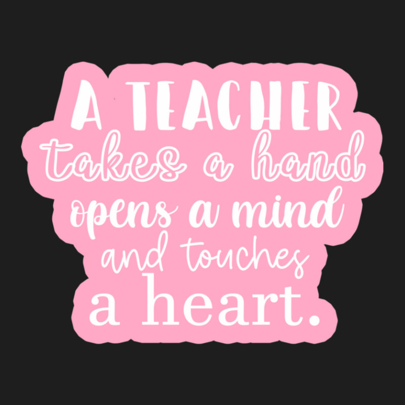 A Teacher Takes A Hand Opens A Mind And Touches A Heart Sticker Classic T-shirt by SusanneRestemayer | Artistshot