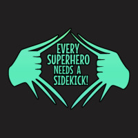 Every Superhero Needs A Sidekick T-shirt | Artistshot