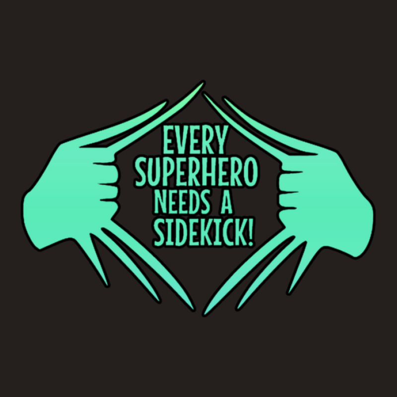 Every Superhero Needs A Sidekick Tank Top by SuzanneElaineSehorn | Artistshot