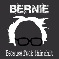 Bernie Because Fuck This Shit   Trending Vintage Hoodie | Artistshot