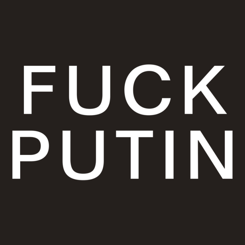 Fuck Putin   Funny Tank Top by chitacryantii | Artistshot