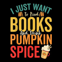 I Just Want To Read Books Amp Drink Pumpkin Spice Fall Season T Shirt Toddler Sweatshirt | Artistshot