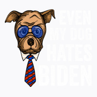 Even My Dog Hates Biden Funny Joe Biden Dog Lovers Gift   Aesthetic T-shirt | Artistshot