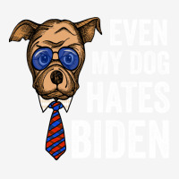 Even My Dog Hates Biden Funny Joe Biden Dog Lovers Gift   Aesthetic Graphic T-shirt | Artistshot