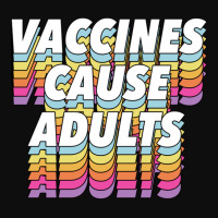 Vaccines Cause Adults Statement Design Slogan Crop Top | Artistshot