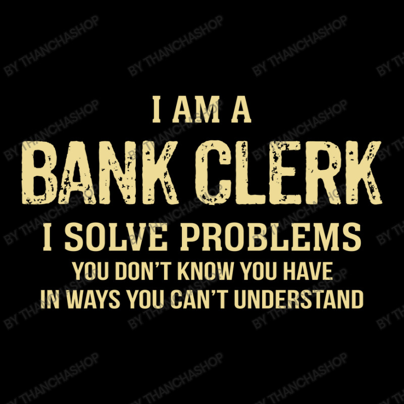 I'm A Bank Clerk I Solve Problems. Funny Gift Youth Zipper Hoodie by thanchashop | Artistshot