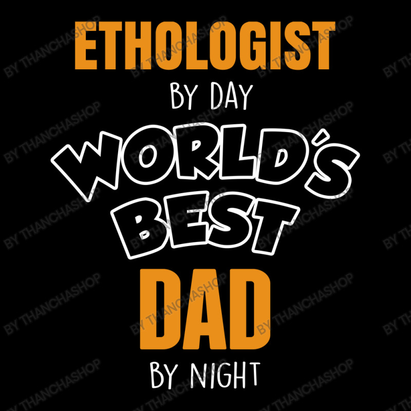 Ethologist By Day Worlds Best Dad By Night Fathers Day Gift Adjustable Cap by thanchashop | Artistshot