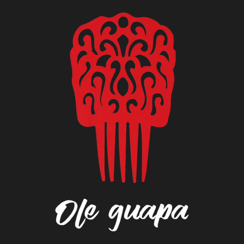 Flamenco Dancer Comb Ole Guapa Premium T Shirt Classic T-shirt by choninzel | Artistshot