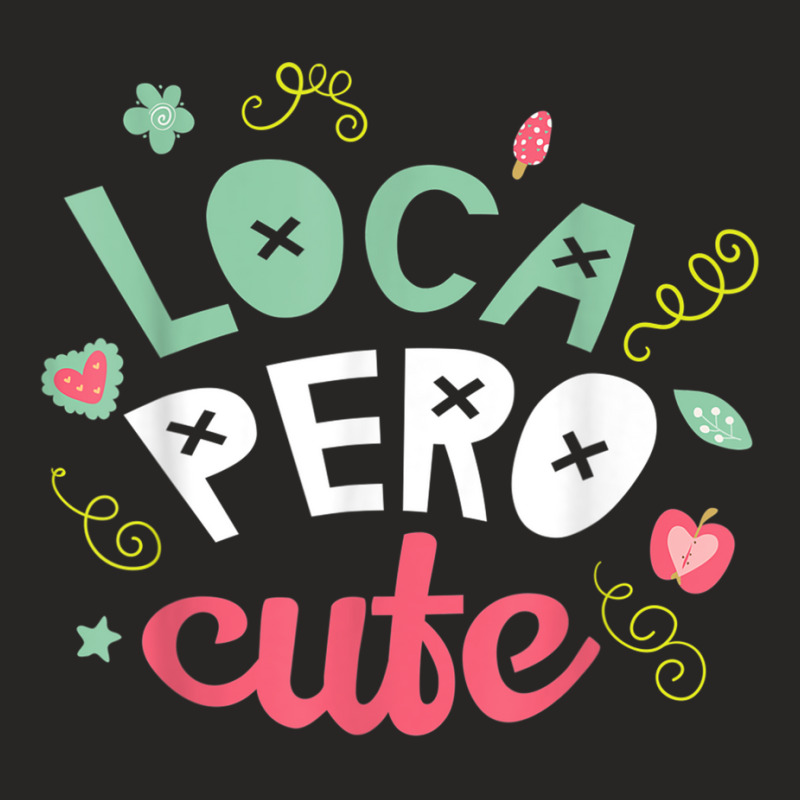 Crazy But Cute Loca Pero  Latina Spanish Gift Ladies Fitted T-Shirt by ReginaldLewisMay | Artistshot