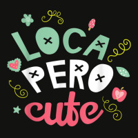 Crazy But Cute Loca Pero  Latina Spanish Gift Scorecard Crop Tee | Artistshot