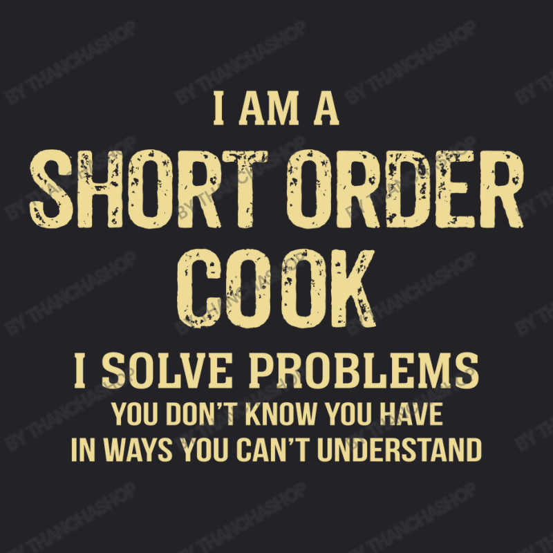 I'm A Short Order Cook I Solve Problems. Funny Gift Youth Tee | Artistshot