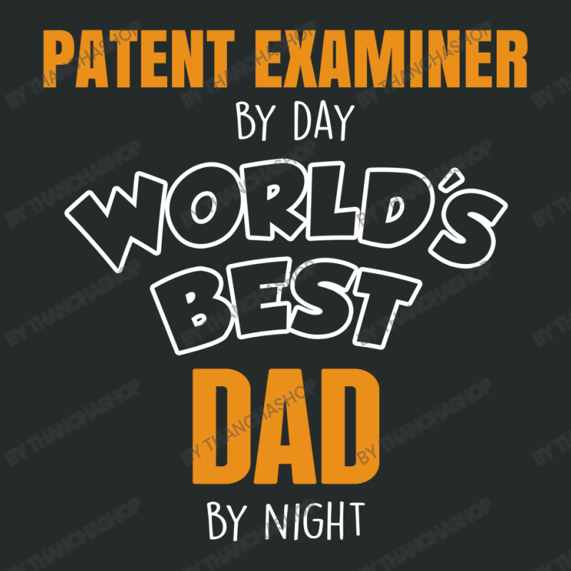 Patent Examiner By Day Worlds Best Dad By Night Fathers Day Women's Triblend Scoop T-shirt by thanchashop | Artistshot