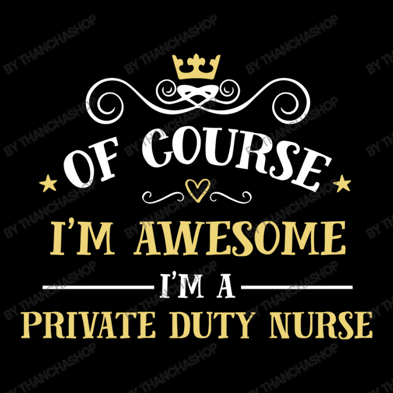 Of Course I'm Awesome I'm A Private Duty Nurse Toddler Sweatshirt by thanchashop | Artistshot