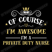 Of Course I'm Awesome I'm A Private Duty Nurse Adjustable Cap | Artistshot