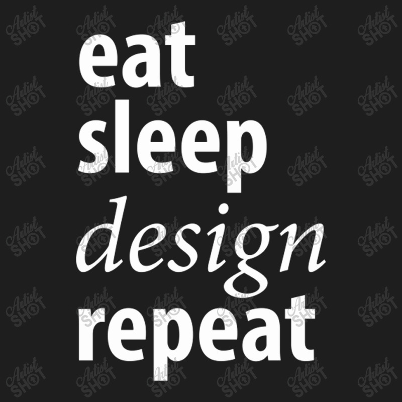 Eat Sleep Design Repeat Classic T-shirt | Artistshot