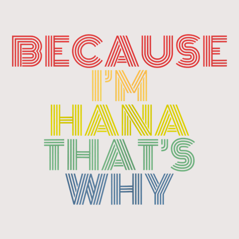 Because I'm Hana That's Why Personalized Name Funny T Shirt Pocket T-shirt | Artistshot