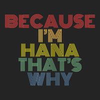 Because I'm Hana That's Why Personalized Name Funny T Shirt 3/4 Sleeve Shirt | Artistshot