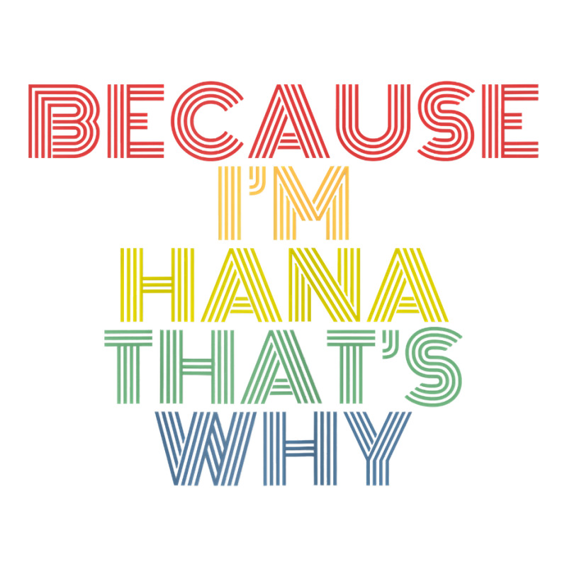 Because I'm Hana That's Why Personalized Name Funny T Shirt Crewneck Sweatshirt | Artistshot