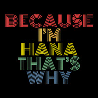 Because I'm Hana That's Why Personalized Name Funny T Shirt Zipper Hoodie | Artistshot