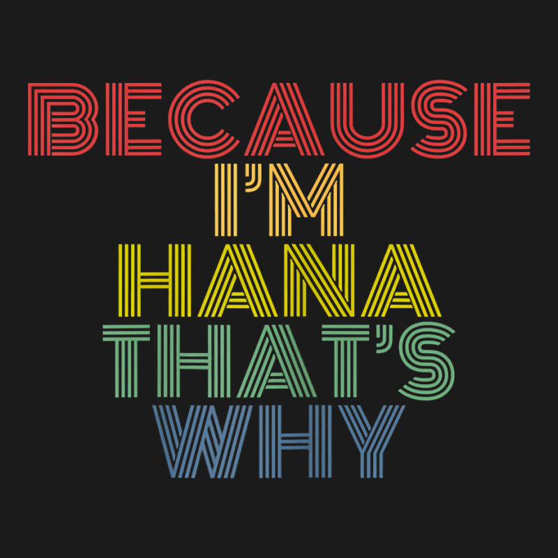 Because I'm Hana That's Why Personalized Name Funny T Shirt Full-length Apron | Artistshot