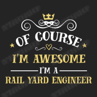 Of Course I'm Awesome I'm A Rail Yard Engineer 3/4 Sleeve Shirt | Artistshot