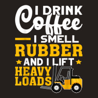 Forklift Operator Drink Coffee, Smell Rubber, Lift Heavy T Shirt Tank Top | Artistshot