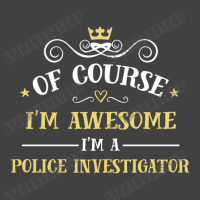 Of Course I'm Awesome I'm A Police Investigator Vintage T-shirt | Artistshot