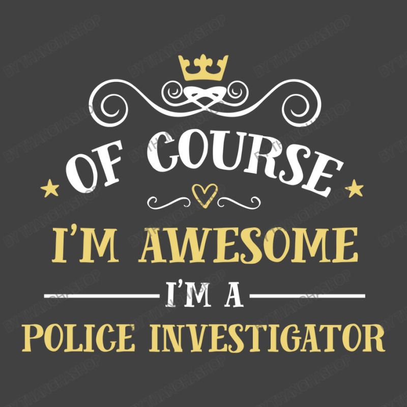 Of Course I'm Awesome I'm A Police Investigator Vintage T-Shirt by thanchashop | Artistshot