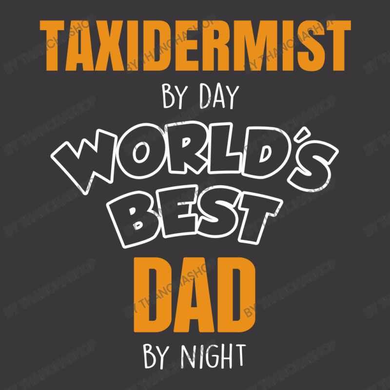 Taxidermist By Day Worlds Best Dad By Night Fathers Day Gift Ladies Curvy T-Shirt by thanchashop | Artistshot