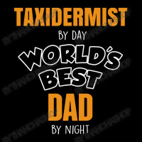 Taxidermist By Day Worlds Best Dad By Night Fathers Day Gift Cropped Hoodie | Artistshot