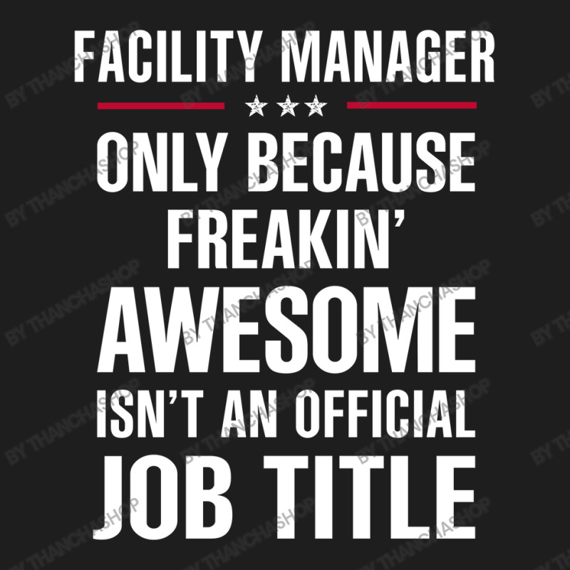 Gift For Freakin' Awesome Facility Manager Classic T-shirt by thanchashop | Artistshot