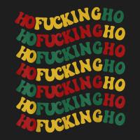 Ho Fucking Ho Funny Christmas Groovy Retro Festive Wavy Text T Shirt Classic T-shirt | Artistshot