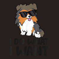 I Do What I Want Funny Sheltie Dog T Shirt Tank Top | Artistshot