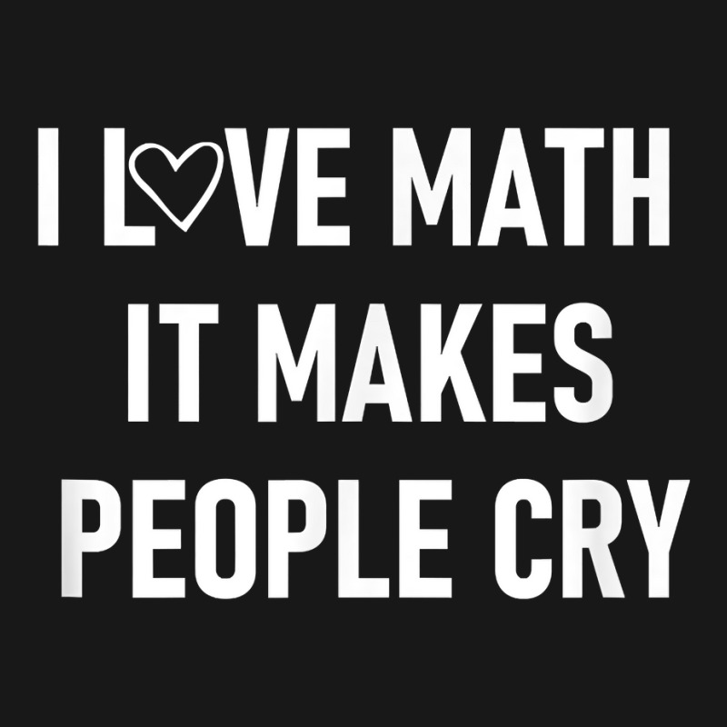 I Love Math It Makes People Cry, Funny, Jokes, Sarcastic T Shirt Flannel Shirt | Artistshot