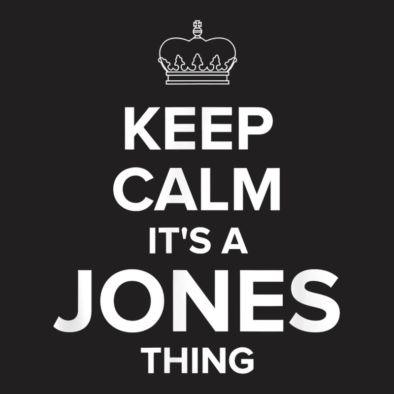 Keep Calm Jones Thing Funny Matching Family Humor T Shirt T-shirt | Artistshot