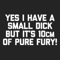 Mens Yes I Have A Small Dick But It's 10cm Of Pure Fury!   Funny T Shi 3/4 Sleeve Shirt | Artistshot