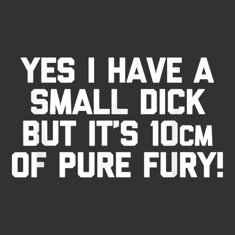 Mens Yes I Have A Small Dick But It's 10cm Of Pure Fury!   Funny T Shi Vintage Short | Artistshot