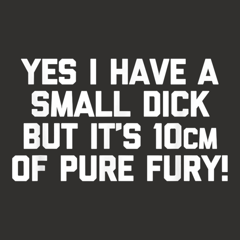 Mens Yes I Have A Small Dick But It's 10cm Of Pure Fury!   Funny T Shi Champion Hoodie | Artistshot